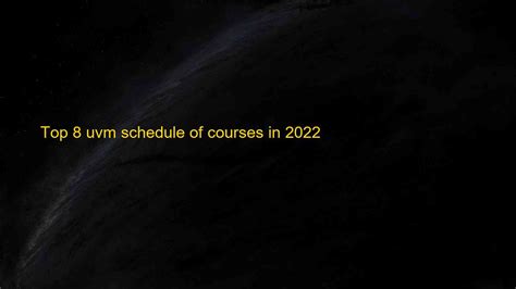 Uvm schedule of courses - The My Schedule page will display a student's current class schedule. The Registrar page offers students access to their academic records and can be used for items such as course registration, final grade viewing, and enrollment verifications. The Student Financial Services page shows tuition and billing information such as …